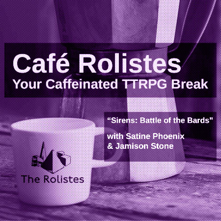 Café Rolistes ”Special - Sirens: Battle of the Bards” with Satine Phoenix and Jamison Stone